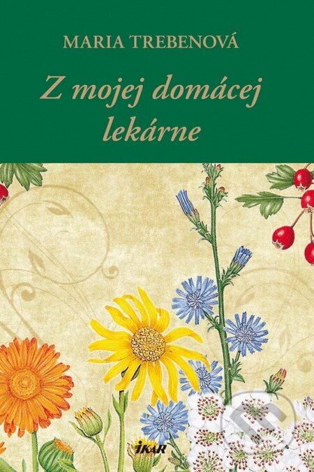 Kniha: Z mojej domácej lekárne (Maria Treben). Ikar, 2013 Kniha: Z mojej domácej lekárne (Maria Treben). Ikar, 2013