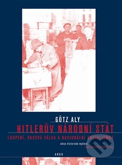 Kniha: Hitlerův národní stát (Aly Gotz). Argo, 2007 Kniha: Hitlerův národní stát (Aly Gotz). Argo, 2007