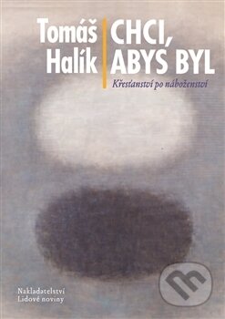 Kniha: Chci, abys byl + CD (Tomáš Halík). Nakladatelství Lidové noviny, 2012 Kniha: Chci, abys byl + CD (Tomáš Halík). Nakladatelství Lidové noviny, 2012
