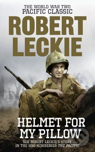 Kniha: Helmet for my Pillow (Robert Leckie). Ebury, 2011 Kniha: Helmet for my Pillow (Robert Leckie). Ebury, 2011