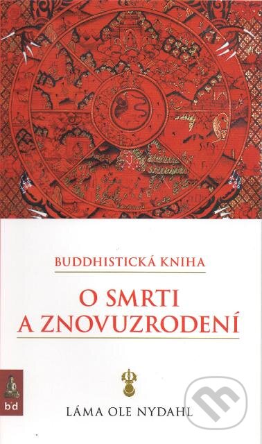 Kniha: Buddhistická kniha o smrti a znovuzrodení (Láma Ole Nydahl), 2012 Kniha: Buddhistická kniha o smrti a znovuzrodení (Láma Ole Nydahl), 2012