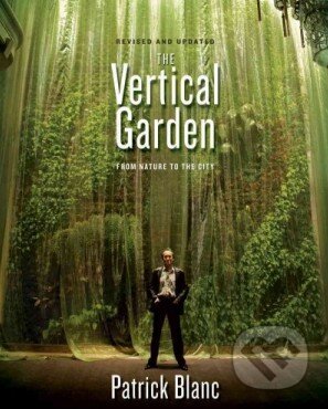 Kniha: Vertical Garden (Patrick Blanc). W. W. Norton & Company, 2012 Kniha: Vertical Garden (Patrick Blanc). W. W. Norton & Company, 2012