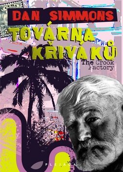 Kniha: Továrna křiváků (Dan Simmons). Plejáda, 2012 Kniha: Továrna křiváků (Dan Simmons). Plejáda, 2012
