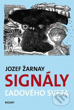 Kniha: Signály ľadového sveta (Jozef Žarnay). Regent, 2012 Kniha: Signály ľadového sveta (Jozef Žarnay). Regent, 2012