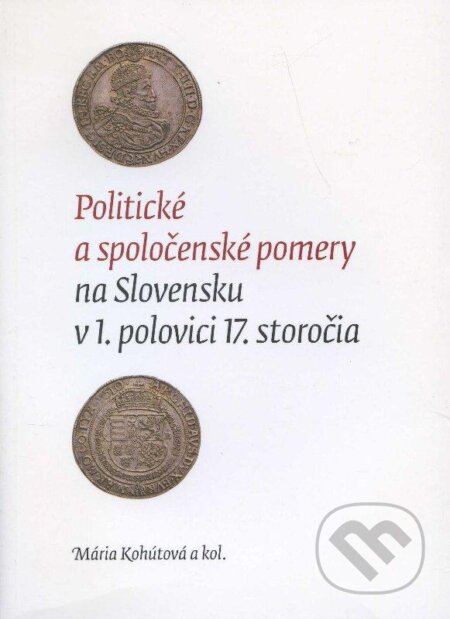 Kniha: Politické a spoločenské pomery na Slovensku v 1. polovici 17. storočia (Mária Kohútová a kolektiv). Trnavská univerzita, 2012 Kniha: Politické a spoločenské pomery na Slovensku v 1. polovici 17. storočia (Mária Kohútová a kolektiv). Trnavská univerzita, 2012