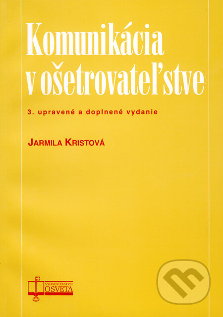 Komunikácia v ošetrovateľstve - Jarmila Kristová, Osveta, 2009