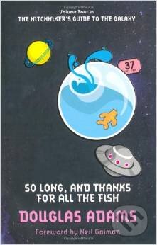 Kniha: So Long And Thanks For All The Fish (Douglas Adams). Pan Macmillan, 2009 Kniha: So Long And Thanks For All The Fish (Douglas Adams). Pan Macmillan, 2009