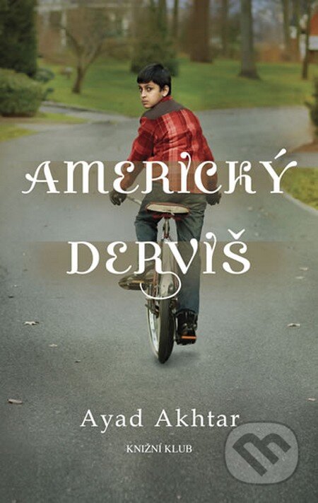 Kniha: Americký derviš (Ayad Akhtar). Knižní klub, 2012 Kniha: Americký derviš (Ayad Akhtar). Knižní klub, 2012