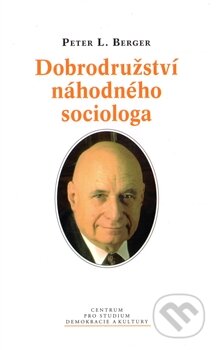 Kniha: Dobrodružství náhodného sociologa (Peter L. Berger). Centrum pro studium demokracie a kultury, 2013 Kniha: Dobrodružství náhodného sociologa (Peter L. Berger). Centrum pro studium demokracie a kultury, 2013