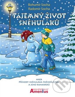Kniha: Tajemný život sněhuláků (Bohumír Socha a Radomír Socha). Amenius, 2012 Kniha: Tajemný život sněhuláků (Bohumír Socha a Radomír Socha). Amenius, 2012