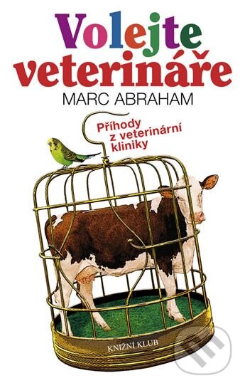 Kniha: Volejte veterináře (Marc Abraham). Knižní klub, 2012 Kniha: Volejte veterináře (Marc Abraham). Knižní klub, 2012