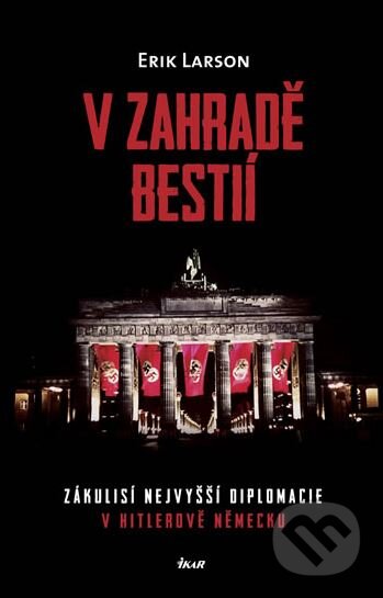 Kniha: V zahradě bestií (Erik Larson). Ikar CZ, 2012 Kniha: V zahradě bestií (Erik Larson). Ikar CZ, 2012