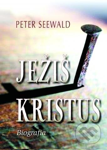 Kniha: Ježiš Kristus (Peter Seewald). Spolok svätého Vojtecha, 2012 Kniha: Ježiš Kristus (Peter Seewald). Spolok svätého Vojtecha, 2012