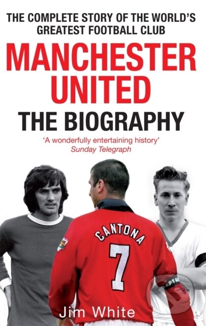 Kniha: Manchester United: The Biography (Jim White). Sphere, 2009 Kniha: Manchester United: The Biography (Jim White). Sphere, 2009