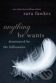 Kniha: Anything He Wants (Sara Fawkes). St. Martins Griffin, 2012 Kniha: Anything He Wants (Sara Fawkes). St. Martins Griffin, 2012