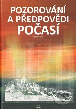 Kniha: Pozorování a předpovědi počasí (Petr Dvořák). Svět křídel, 2012 Kniha: Pozorování a předpovědi počasí (Petr Dvořák). Svět křídel, 2012