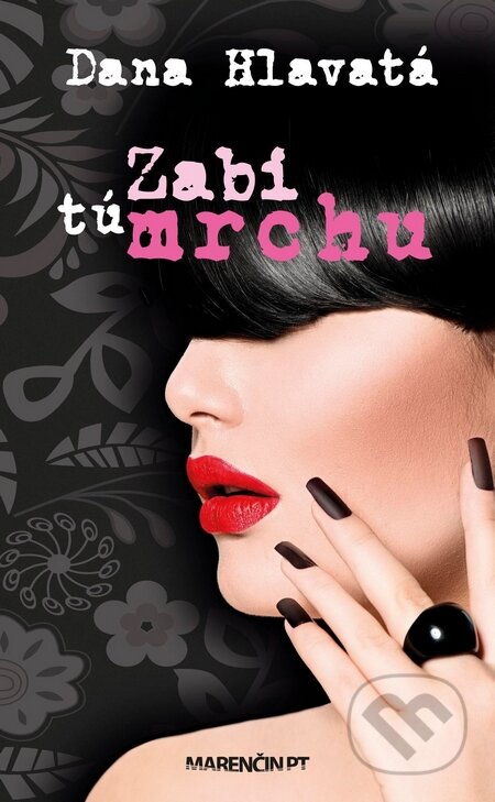 Kniha: Zabi tú mrchu (Dana Hlavatá). Marenčin PT, 2014 Kniha: Zabi tú mrchu (Dana Hlavatá). Marenčin PT, 2014