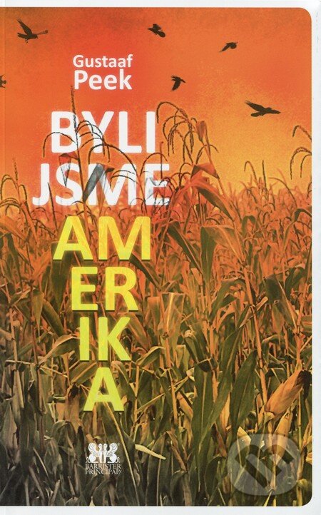 Kniha: Byli jsme Amerika (Gustaaf Peek). Barrister & Principal, 2013 Kniha: Byli jsme Amerika (Gustaaf Peek). Barrister & Principal, 2013