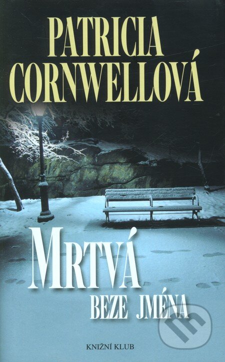 Kniha: Mrtvá beze jména (Patricia Cornwell). Knižní klub, 2013 Kniha: Mrtvá beze jména (Patricia Cornwell). Knižní klub, 2013