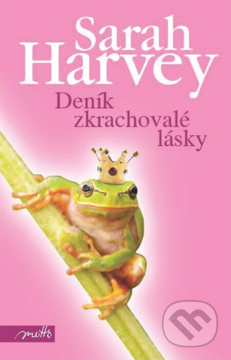 Kniha: Deník zkrachovalé lásky (Sarah Harvey). Motto, 2012 Kniha: Deník zkrachovalé lásky (Sarah Harvey). Motto, 2012