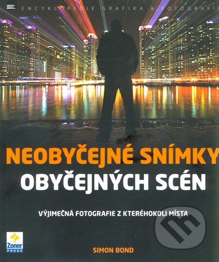 Kniha: Neobyčejné snímky obyčejných scén (Simon Bond). Zoner Press, 2012 Kniha: Neobyčejné snímky obyčejných scén (Simon Bond). Zoner Press, 2012