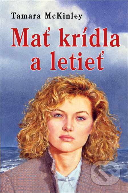 Kniha: Mať krídla a letieť (Tamara McKinley). Slovenský spisovateľ, 2013 Kniha: Mať krídla a letieť (Tamara McKinley). Slovenský spisovateľ, 2013