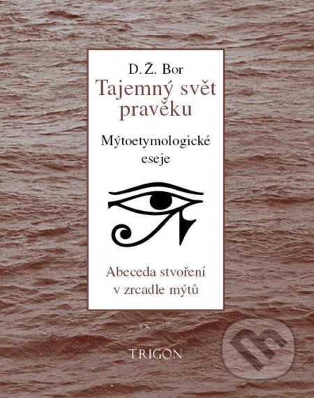 Kniha: Tajemný svět pravěku (D.Ž. Bor). Trigon, 2013 Kniha: Tajemný svět pravěku (D.Ž. Bor). Trigon, 2013