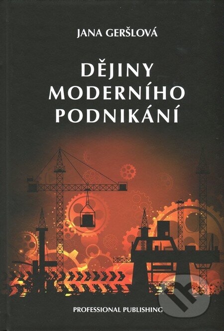 Kniha: Dějiny moderního podnikání (Jana Geršlová). Professional Publishing, 2012 Kniha: Dějiny moderního podnikání (Jana Geršlová). Professional Publishing, 2012