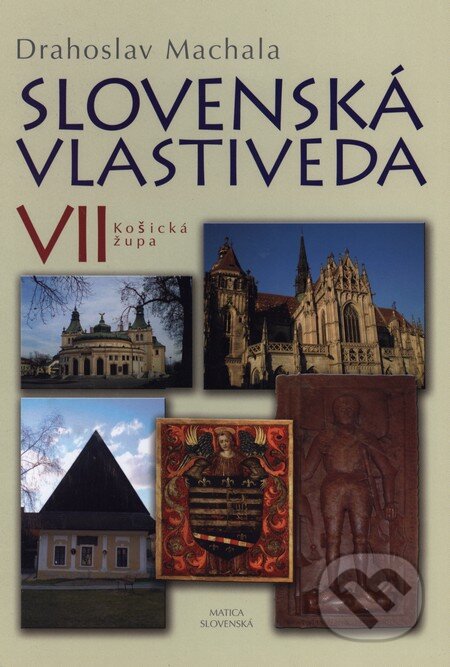 Kniha: Slovenská vlastiveda VII (Drahoslav Machala). Matica slovenská, 2012 Kniha: Slovenská vlastiveda VII (Drahoslav Machala). Matica slovenská, 2012
