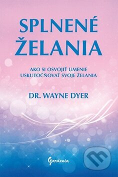 Kniha: Splnené želania (Wayne W. Dyer). Gardenia, 2013 Kniha: Splnené želania (Wayne W. Dyer). Gardenia, 2013