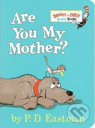 Kniha: Are You My Mother? (P.D. Eastman). Random House, 1998 Kniha: Are You My Mother? (P.D. Eastman). Random House, 1998