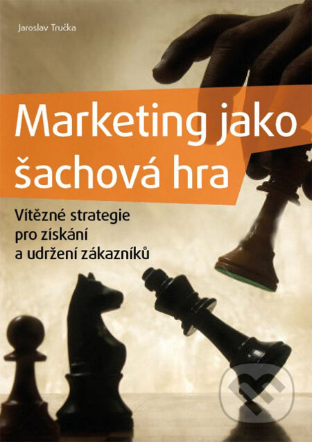 Kniha: Marketing jako šachová hra (Jaroslav Tručka). BIZBOOKS, 2012 Kniha: Marketing jako šachová hra (Jaroslav Tručka). BIZBOOKS, 2012