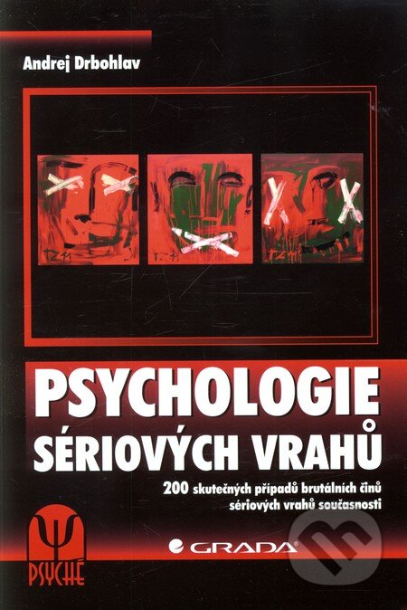 Kniha: Psychologie sériových vrahů (Andrej Drbohlav). Grada, 2013 Kniha: Psychologie sériových vrahů (Andrej Drbohlav). Grada, 2013