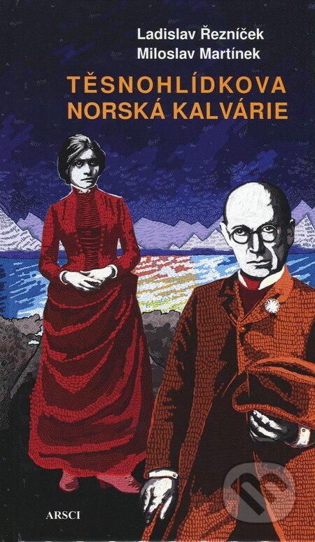 Kniha: Těsnohlídkova norská kalvárie (Ladislav Řezníček a Miloslav Martínek). ARSCI, 2012 Kniha: Těsnohlídkova norská kalvárie (Ladislav Řezníček a Miloslav Martínek). ARSCI, 2012