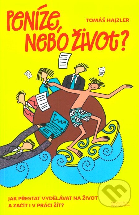 Kniha: Peníze, nebo život (Tomáš Hajzler). PeopleComm, 2013 Kniha: Peníze, nebo život (Tomáš Hajzler). PeopleComm, 2013