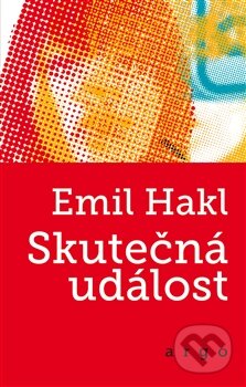 Kniha: Skutečná událost (Emil Hakl). Argo, 2013 Kniha: Skutečná událost (Emil Hakl). Argo, 2013