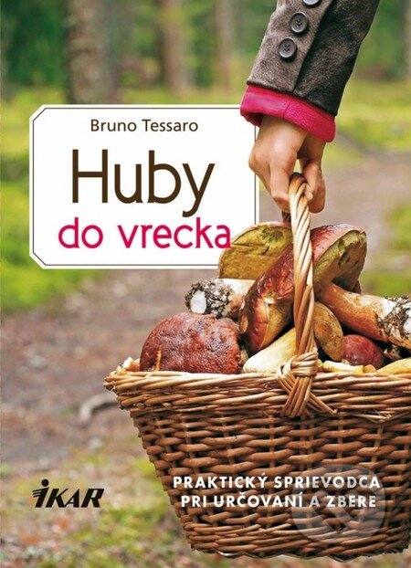 Kniha: Huby do vrecka (Bruno Tessaro). Ikar, 2013 Kniha: Huby do vrecka (Bruno Tessaro). Ikar, 2013