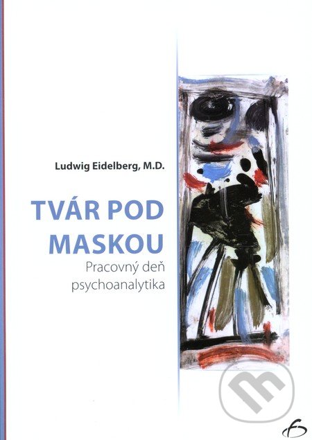 Tvár pod maskou - Ludwig Eidelberg, Vydavateľstvo F, 2013