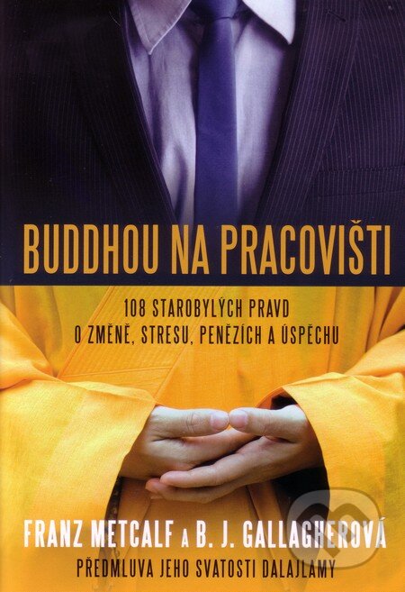 Kniha: Buddhou na pracovišti (B.J. Gallagherová a Franz Metcalf). Alman, 2012 Kniha: Buddhou na pracovišti (B.J. Gallagherová a Franz Metcalf). Alman, 2012