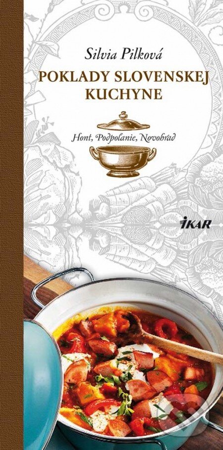 Kniha: Poklady slovenskej kuchyne - Hont, Podpoľanie, Novohrad (Silvia Pilková). Ikar, 2013 Kniha: Poklady slovenskej kuchyne - Hont, Podpoľanie, Novohrad (Silvia Pilková). Ikar, 2013