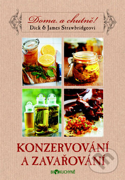 Kniha: Konzervování a zavařování (Dick Strawbridg a James Strawbridg). Metafora, 2013 Kniha: Konzervování a zavařování (Dick Strawbridg a James Strawbridg). Metafora, 2013