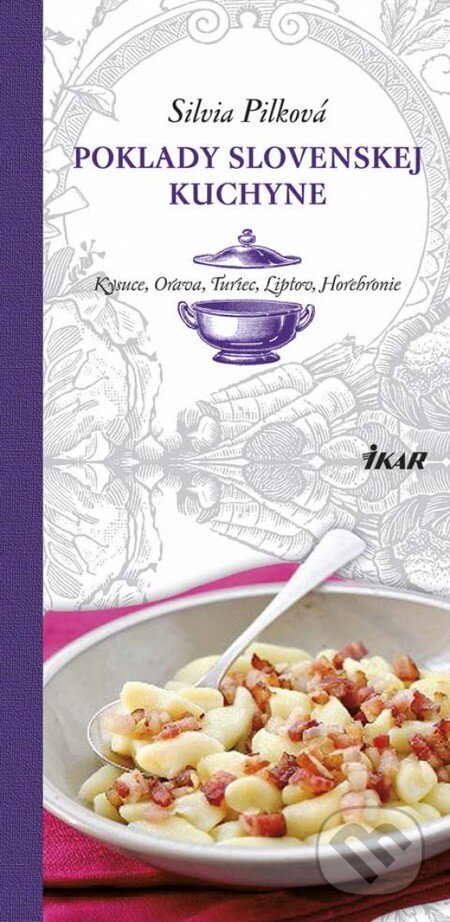 Kniha: Poklady slovenskej kuchyne - Kysuce, Orava, Turiec, Liptov, Horehronie (Silvia Pilková). Ikar, 2013 Kniha: Poklady slovenskej kuchyne - Kysuce, Orava, Turiec, Liptov, Horehronie (Silvia Pilková). Ikar, 2013