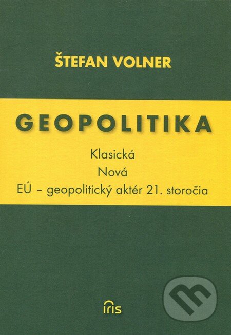 Kniha: Geopolitika (Klasická - Nová) (Štefan Volner). IRIS, 2012 Kniha: Geopolitika (Klasická - Nová) (Štefan Volner). IRIS, 2012