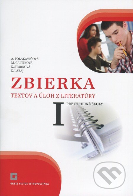 Kniha: Zbierka textov a úloh z literatúry pre stredné školy I (Alena Polakovičová, Ľubica Štarková, Ľubomír Lábaj a Milada Caltíková). Orbis Pictus Istropolitana, 2012 Kniha: Zbierka textov a úloh z literatúry pre stredné školy I (Alena Polakovičová, Ľubica Štarková, Ľubomír Lábaj a Milada Caltíková). Orbis Pictus Istropolitana, 2012
