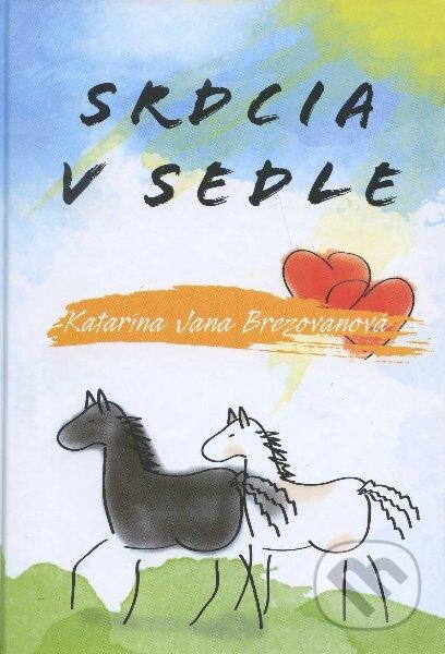 Kniha: Srdcia v sedle (Katarína Jana Brezovanová). Fidentia, 2012 Kniha: Srdcia v sedle (Katarína Jana Brezovanová). Fidentia, 2012
