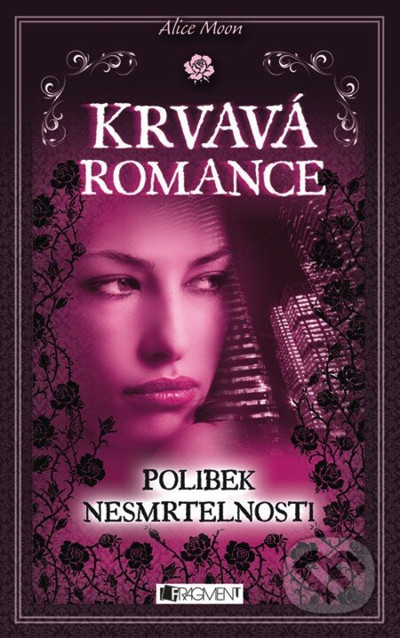 E-kniha: Krvavá romance - Polibek nesmrtelnosti (Alice Moon). Nakladatelství Fragment, 2012 E-kniha: Krvavá romance - Polibek nesmrtelnosti (Alice Moon). Nakladatelství Fragment, 2012