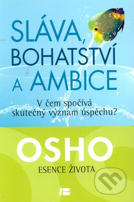 Kniha: Sláva, bohatství a ambice (Osho). BETA - Dobrovský, 2013 Kniha: Sláva, bohatství a ambice (Osho). BETA - Dobrovský, 2013