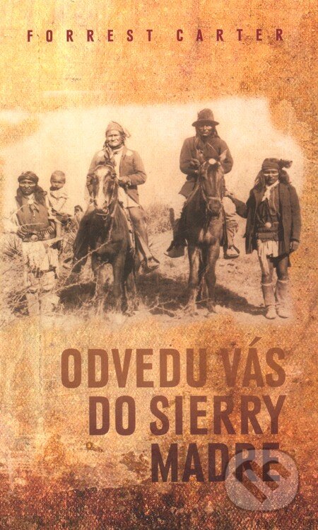 Kniha: Odvedu vás do Sierry Madre (Forrest Carter). Kalich, 2012 Kniha: Odvedu vás do Sierry Madre (Forrest Carter). Kalich, 2012
