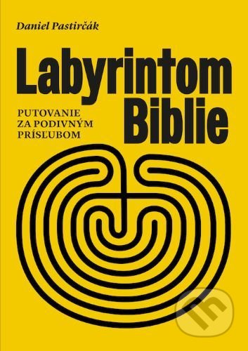 Kniha: Labyrintom Biblie (Daniel Pastirčák). Na každom záleží, 2021 Kniha: Labyrintom Biblie (Daniel Pastirčák). Na každom záleží, 2021