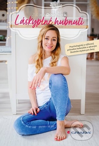 Kniha: Láskyplné hubnutí (Zuzana Douchová). Grada, 2022 Kniha: Láskyplné hubnutí (Zuzana Douchová). Grada, 2022